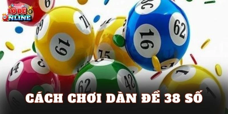 Cách Chơi Dàn Đề 38 Số