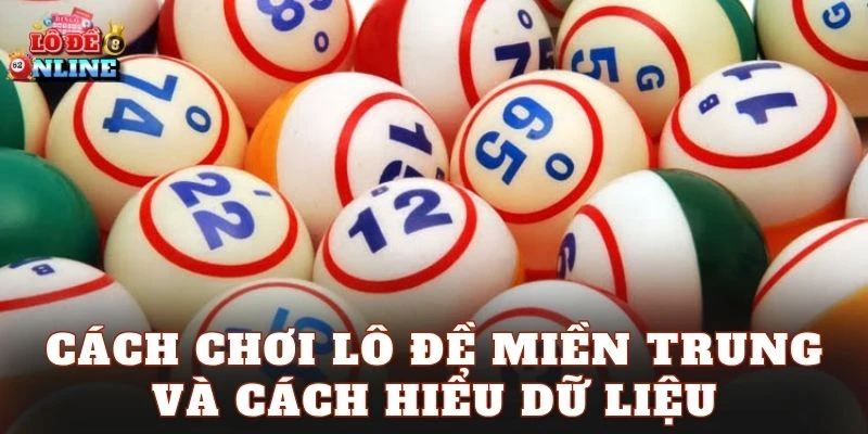 Cách chơi lô đề miền Trung và cách hiểu dữ liệu