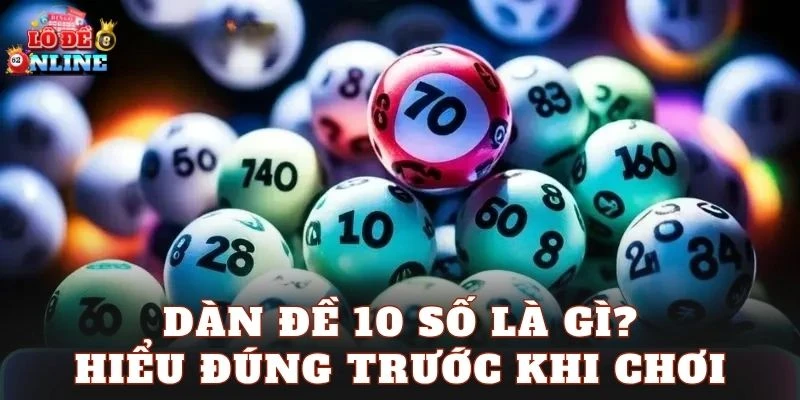 Dàn đề 10 số là gì? Hiểu đúng trước khi chơi