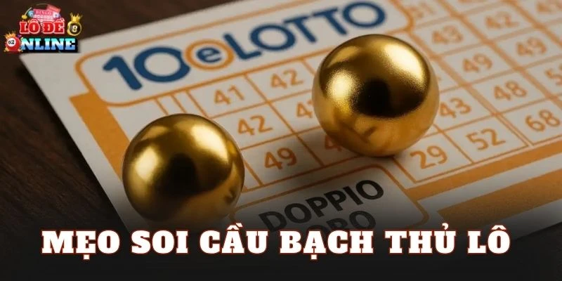 Mẹo Soi Cầu Bạch Thủ Lô